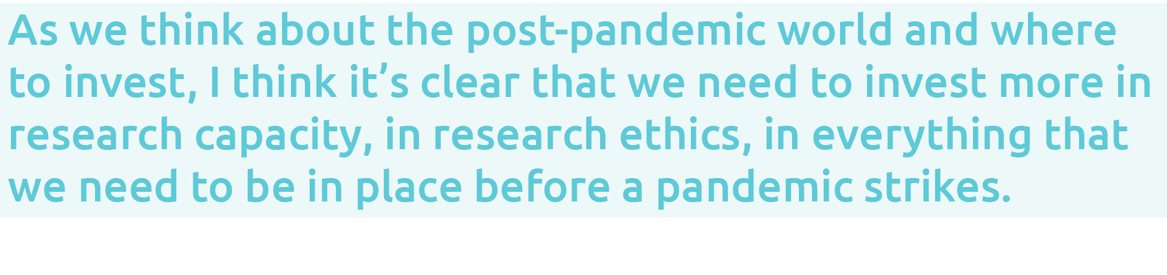 As we think about the post-pandemic world and where to invest, I think it s clear that we need to invest more in rese   
