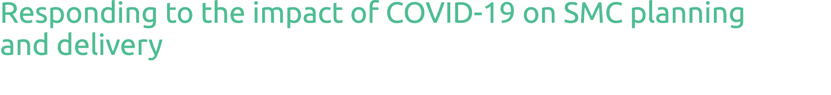 Responding to the impact of COVID-19 on SMC planning and delivery