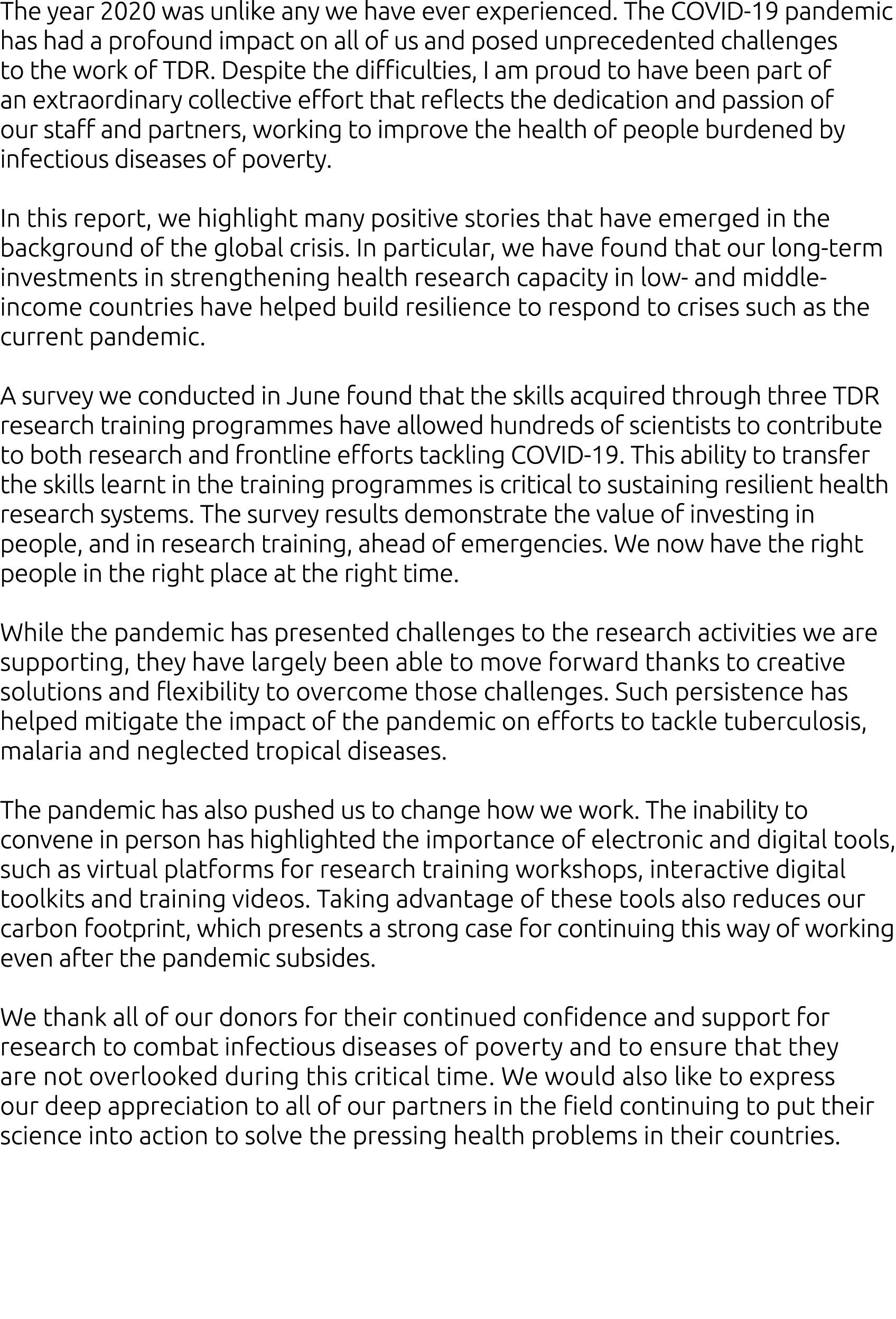 The year 2020 was unlike any we have ever experienced  The COVID-19 pandemic has had a profound impact on all of us a   