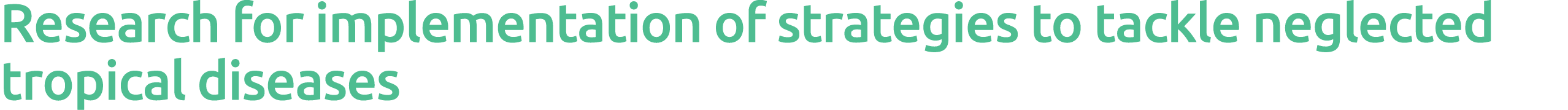 Research for implementation of strategies to tackle neglected tropical diseases
