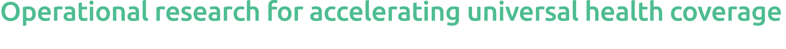  Operational research for accelerating universal health coverage