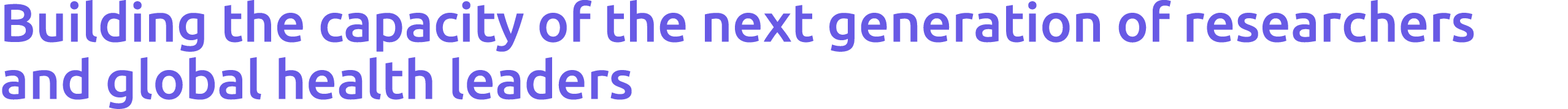  Building the capacity of the next generation of researchers and global health leaders