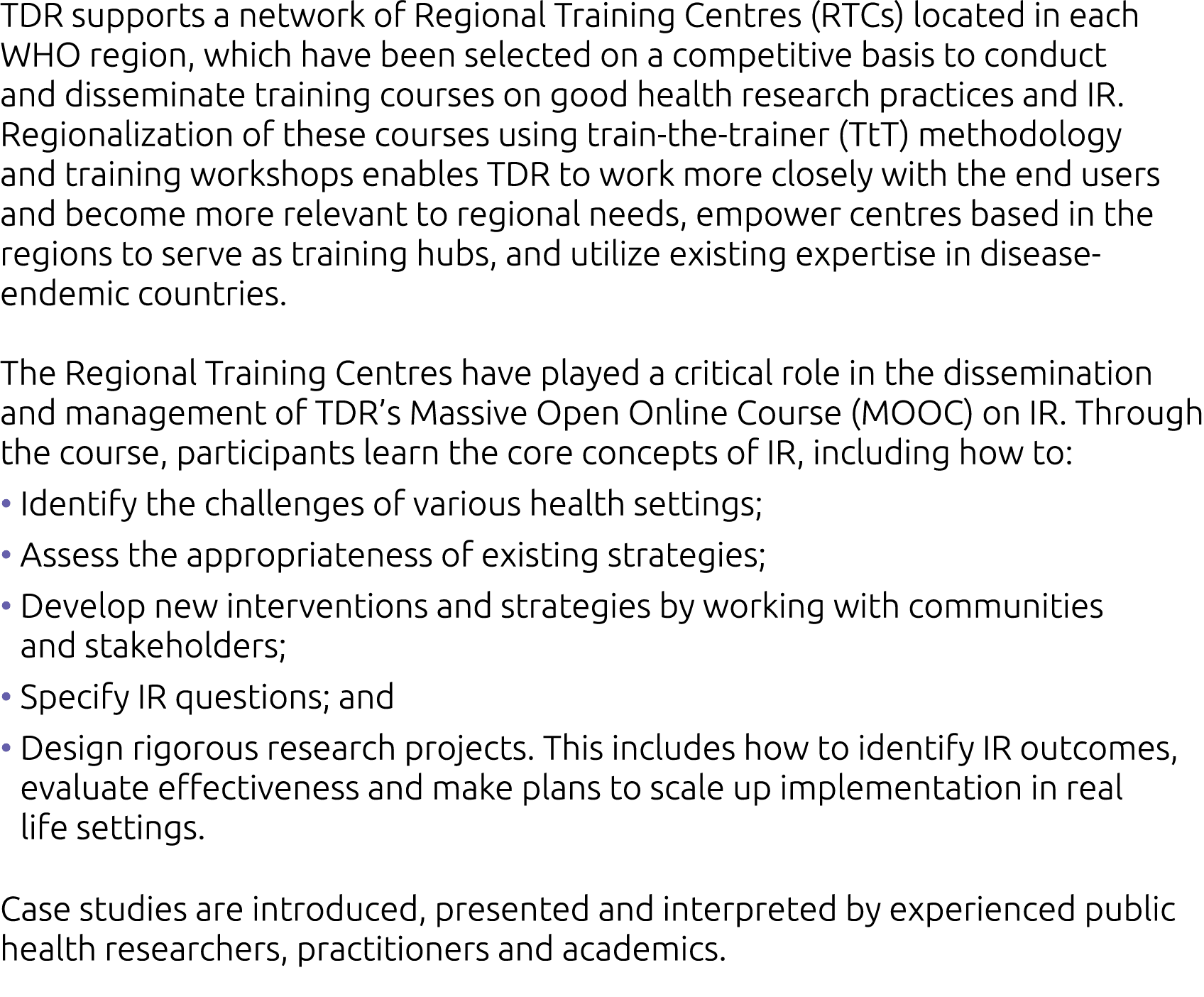 TDR supports a network of Regional Training Centres (RTCs) located in each WHO region, which have been selected on a    