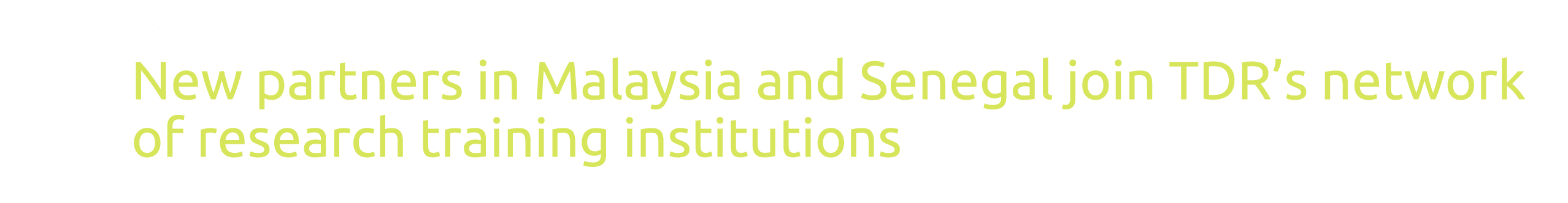  Spotlight  New partners in Malaysia and Senegal join TDR s network of research training institutions