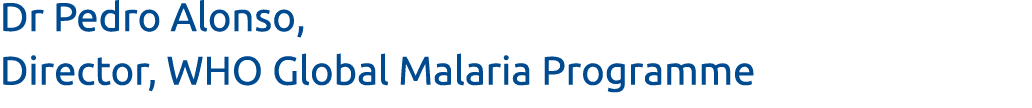 Dr Pedro Alonso, Director, WHO Global Malaria Programme