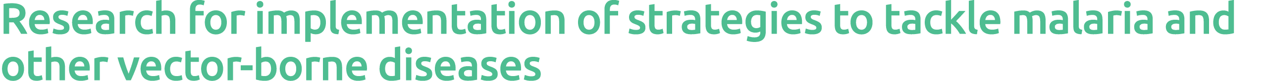  Research for implementation of strategies to tackle malaria and other vector-borne diseases